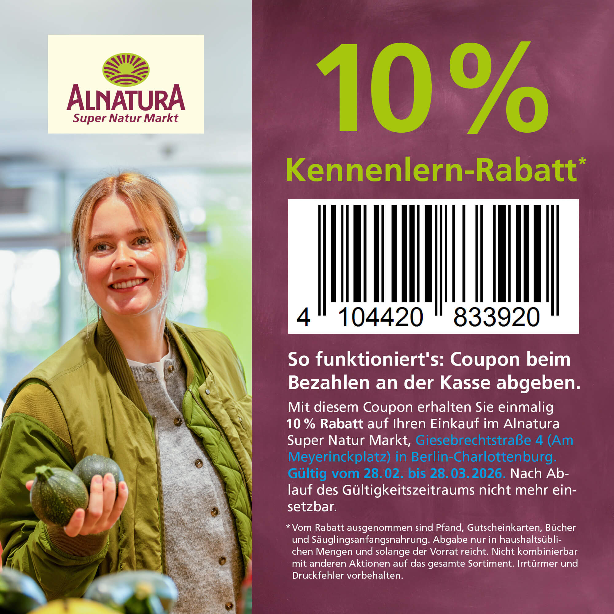 Ein Alnatura Gutschein für 10% Kennenlern-Rabatt im Alnatura Super Natur Markt in Berlin-Charlottenburg, Giesebrechtstraße 4 (Am Meyerinckplatz), abgebildet mit einem Barcode und Informationen zur Einlösung. Gültig vom 28.02. bis 28.03.2026 Eine Frau hält in ihrer Hand zwei Zucchini.