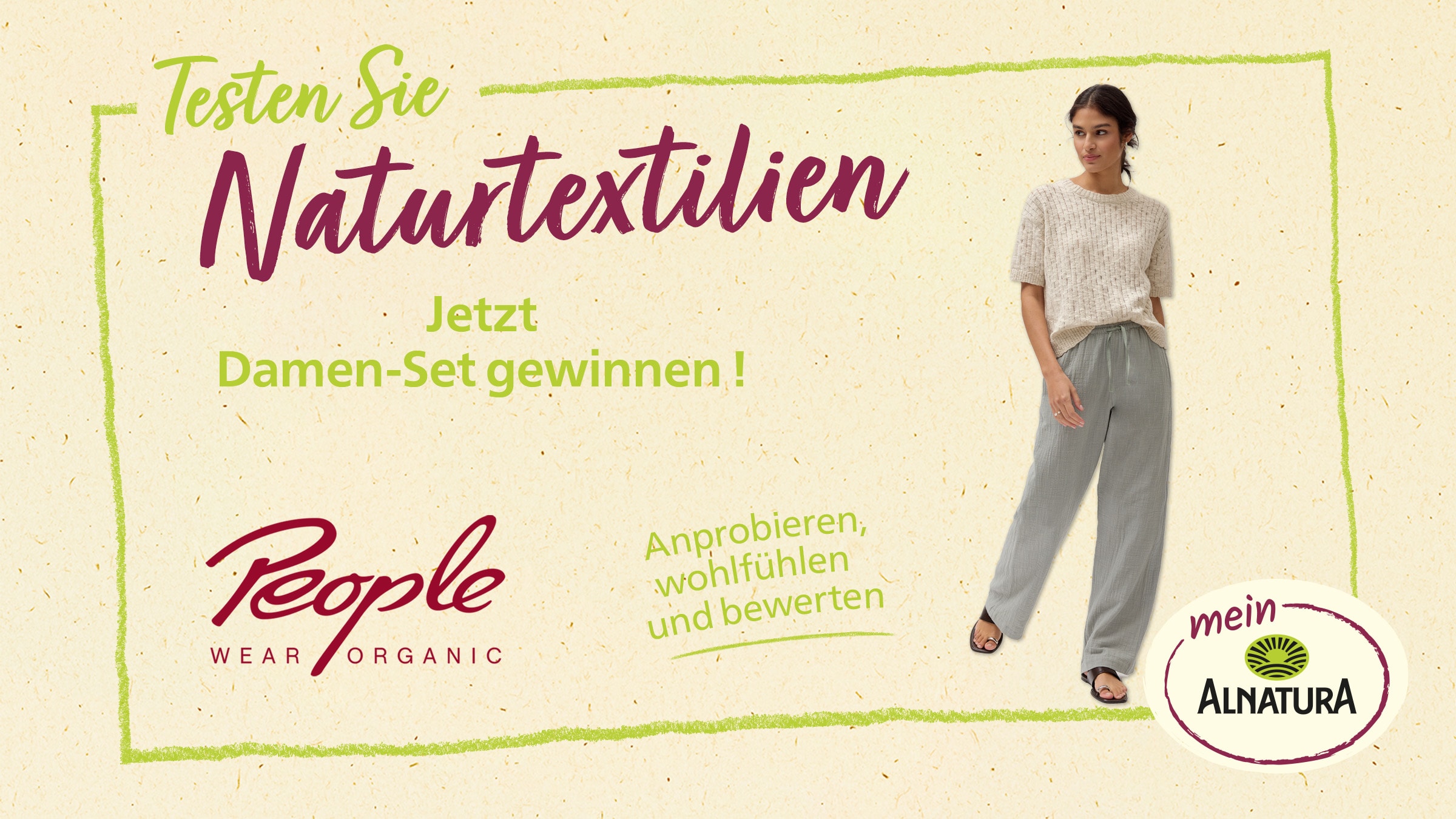 Das Bild wirbt für einen Produkttest Naturtextilien. Eine Frau trägt ein helles Strickoberteil und eine salbeifarbene Hose. Die Werbebotschaft lautet, dass man die Textilien testen und ein Damen-Set gewinnen kann. Man soll die Kleidung anprobieren, sich wohlfühlen und sie bewerten. Die Marken "People Wear Organic" und "mein Alnatura" sind abgebildet.