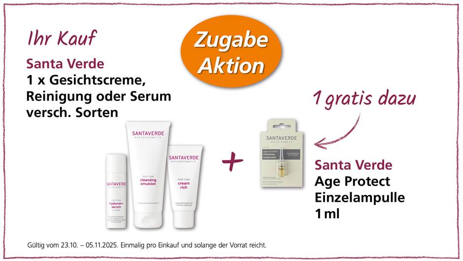Das Bild zeigt eine Werbeanzeige für Santa Verde Naturkosmetik. Angeboten wird beim Kauf einer Gesichtscreme, Reinigung oder Serum verschiedener Sorten eine kostenlose "Age Protect" Einzelampulle mit 1 ml Inhalt. Die Aktion ist gültig vom 23.10. bis zum 05.11.2025 und gilt einmalig pro Einkauf, solange der Vorrat reicht. Abgebildet sind außerdem die verschiedenen Produkte, die zum Kauf angeboten werden: Hyaluron+ Serum, Cleansing Emulsion und Cream Rich.