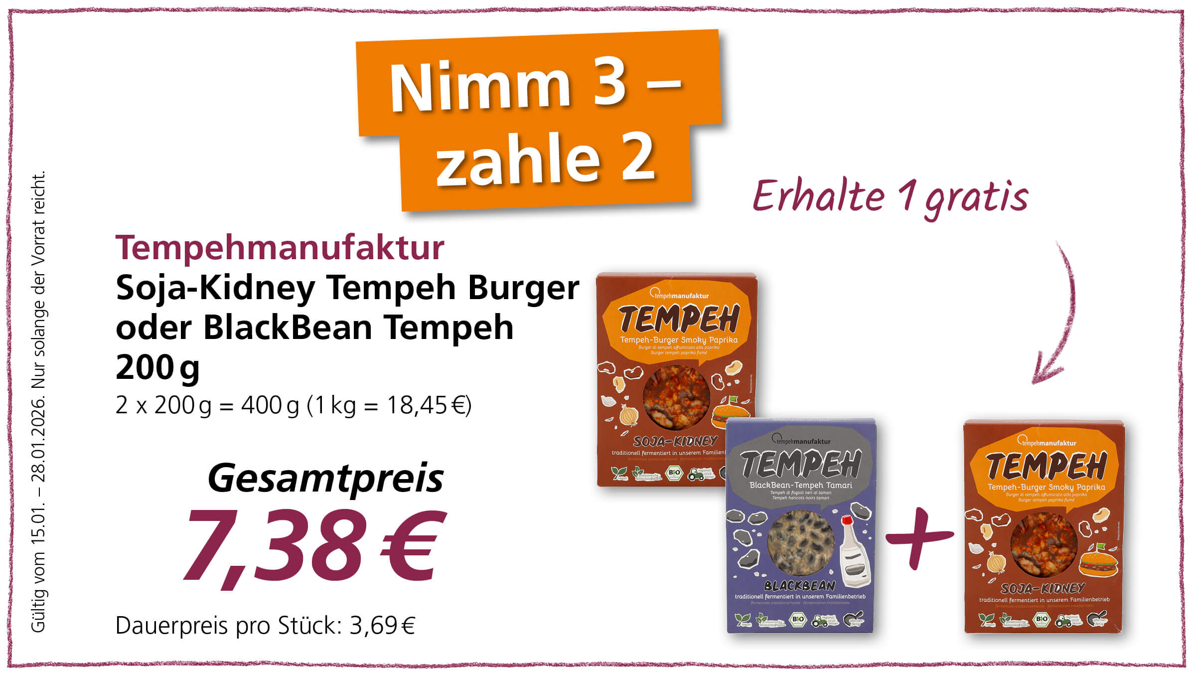 Das Bild zeigt eine Werbung für Tempeh-Burger der Marke "Tempehmanufaktur". Angeboten werden die Sorten Soja-Kidney Tempeh Burger und BlackBean Tempeh. Es gibt eine Sonderaktion: "Nimm 3 – zahle 2", was bedeutet, dass man beim Kauf von drei Produkten eines gratis erhält. Der Gesamtpreis für zwei Packungen (2 x 200g = 400g) beträgt 7,38€, was einem Kilopreis von 18,45€ entspricht. Der Dauerpreis pro Stück wird mit 3,69€ angegeben. Das Angebot ist gültig vom 15.01. bis zum 28.01.2026 und gilt nur solange der Vorrat reicht. Abgebildet sind Verpackungen der Sorten Tempeh-Burger Smoky Paprika, Soja-Kidney und BlackBean. Die Produkte werden als "traditionell fermentiert in unserem Familienbetrieb" beworben und tragen das Bio-Siegel.