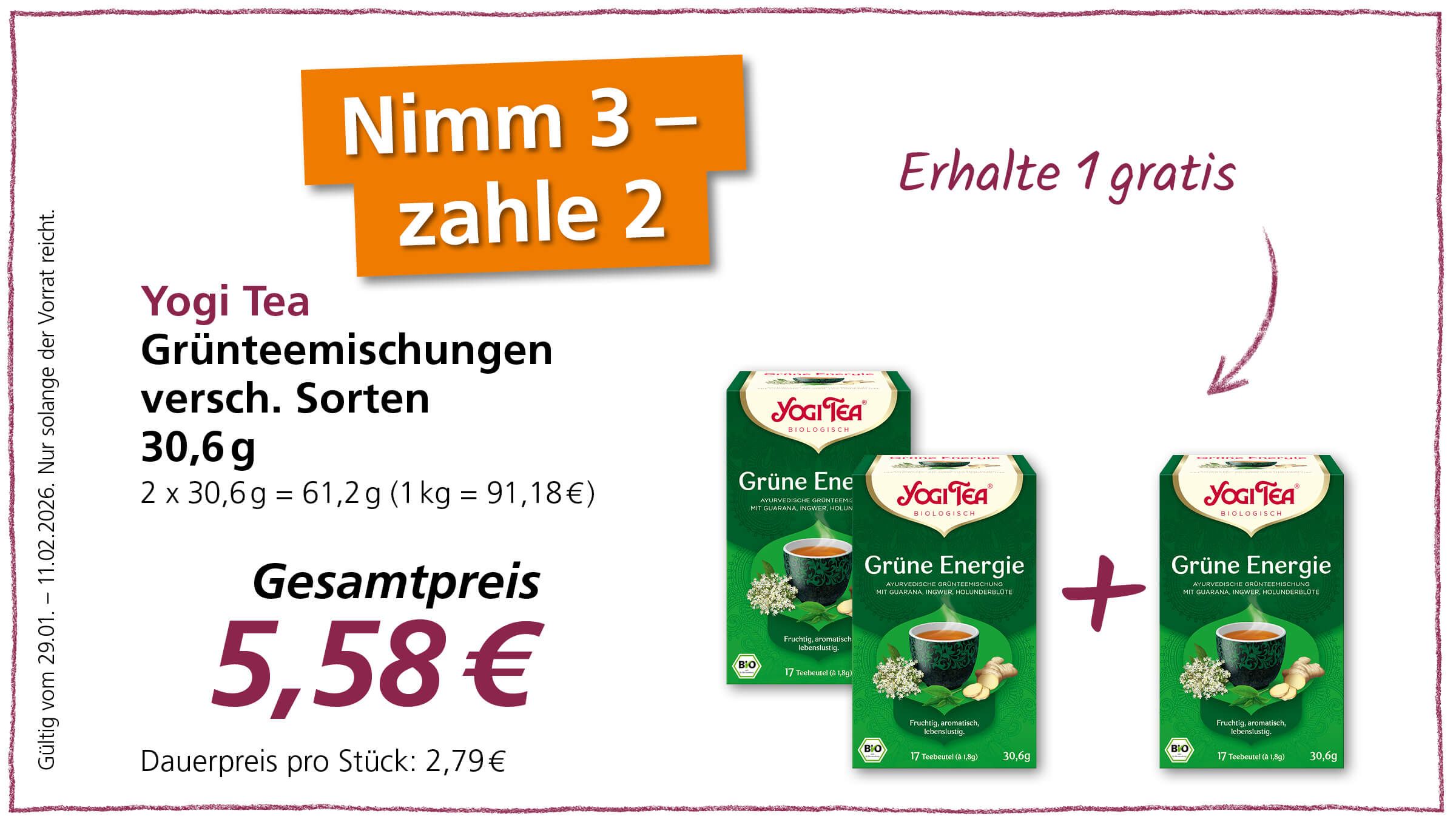 Das Bild zeigt eine Werbeanzeige für Yogi Tea Grünteemischungen. Es wird ein Angebot beworben, bei dem man 3 Packungen zum Preis von 2 erhält. Konkret werden 3 Packungen "Grüne Energie" mit Guarana, Ingwer und Holungerblüte abgebildet. Eine Packung enthält 30,6g Tee und kostet als Dauerpreis 2,79€. Der Gesamtpreis für 2 Packungen beträgt 5,58€. Das Angebot ist gültig vom 29.01. bis zum 11.02.2026 und gilt nur solange der Vorrat reicht.