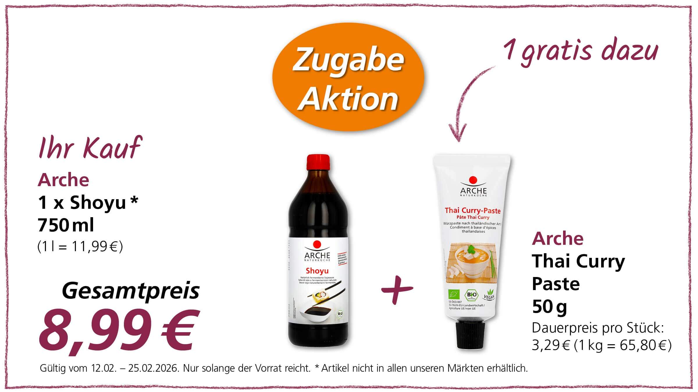 Das Bild zeigt eine Werbeanzeige für ein Angebot von Arche: Beim Kauf einer Flasche Shoyu (750ml) gibt es eine Tube Thai Curry Paste (50g) gratis dazu. Der Gesamtpreis beträgt 8,99 €. Die Aktion ist gültig vom 12.02. bis 25.02.2026 und nur solange der Vorrat reicht.