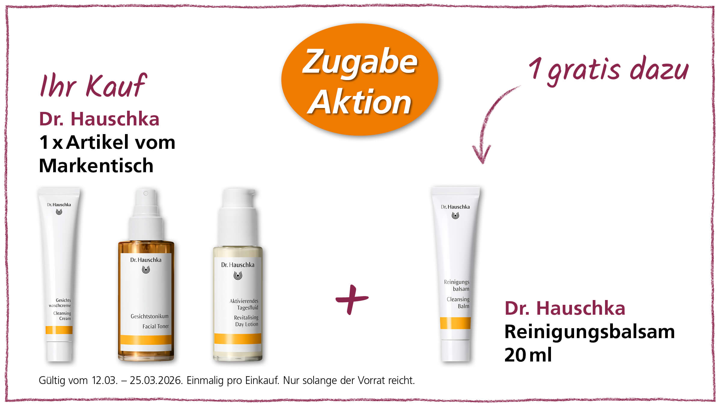 Aktion von Dr. Hauschka, bei der man beim Kauf eines Artikels vom Markentisch einen Reinigungsbalsam als Gratiszugabe erhält.