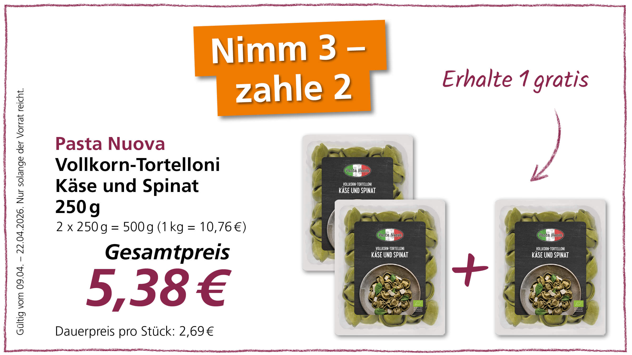 Angebot: Wenn Sie 3 Packungen Vollkorn-Tortelloni Käse und Spinat kaufen, bezahlen Sie nur für 2. Der Gesamtpreis für 500 g beträgt 5,38 €.