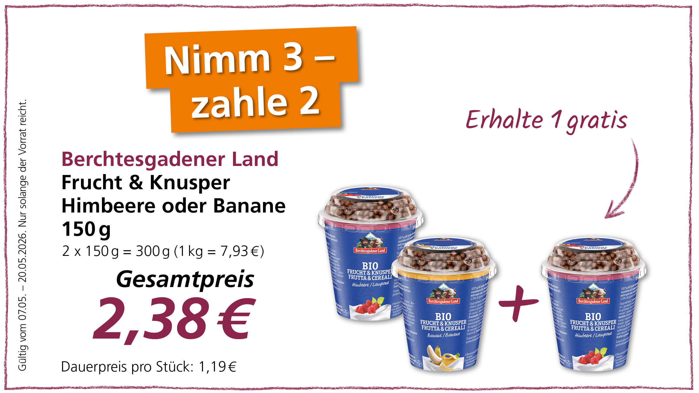 Angebot von Berchtesgadener Land Frucht & Knusper Himbeere oder Banane im 150 g Becher. Kauf 3, zahle 2. Gesamteuro 2,38.
