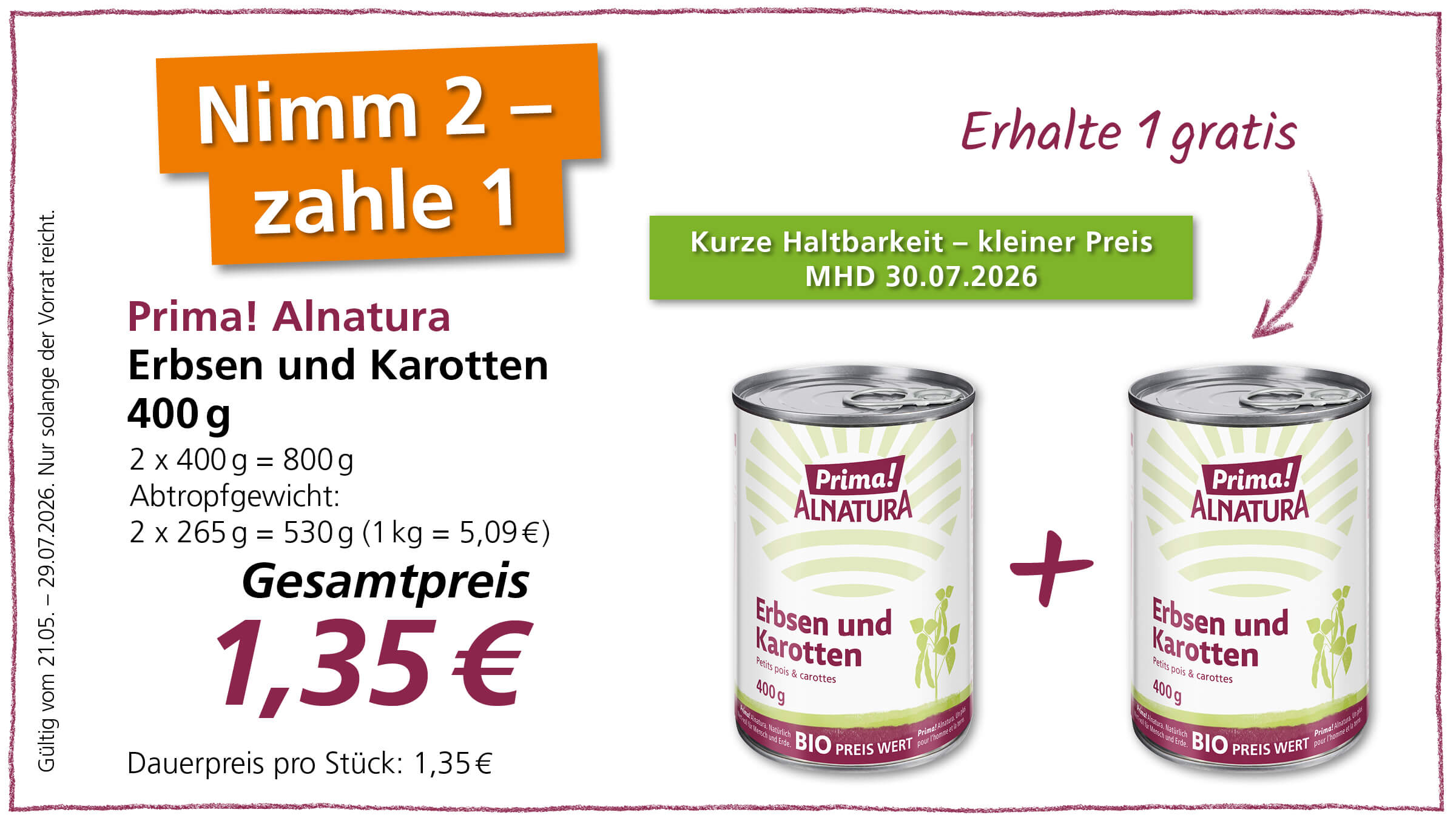 Angebot: Zwei Dosen Erbsen und Karotten von Prima! Alnatura, 400g pro Dose, zum Preis von einer Dose als Gesamtpreis 1,35 Euro, bei kurzer Haltbarkeit.
