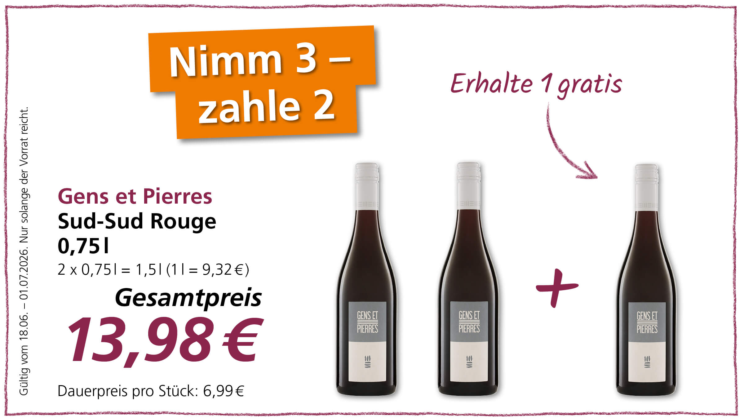 Ein Angebot "Nimm 3 - zahle 2" für Gens et Pierres Sud-Sud Rouge (0,75l) zum Gesamtpreis von 13,98€, was einem Dauerpreis von 6,99€ pro Stück entspricht. Gültig vom 18.06. bis 01.07.2026, solange der Vorrat reicht.