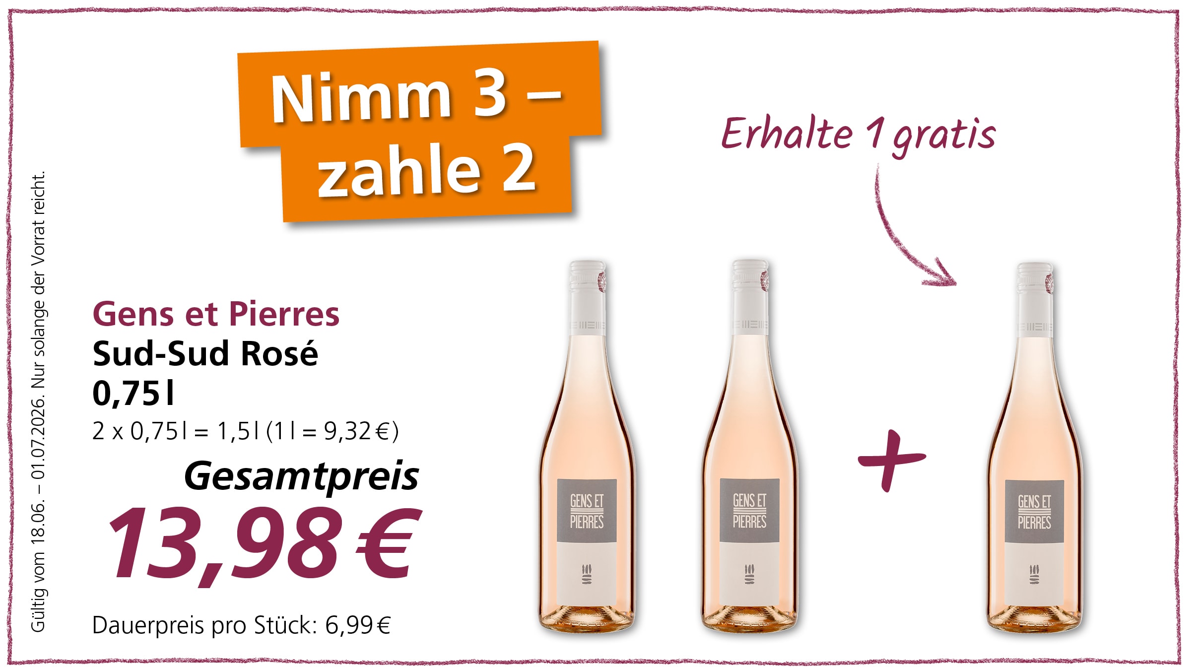 Ein Angebot "Nimm 3 - zahle 2" für Gens et Pierres Sud-Sud Rosé (0,75l) zum Gesamtpreis von 13,98€, was einem Dauerpreis von 6,99€ pro Stück entspricht. Gültig vom 18.06. bis 01.07.2026, solange der Vorrat reicht.
