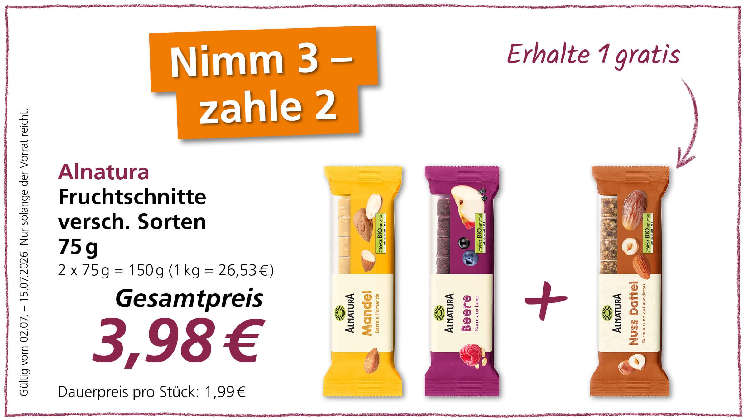 Ein Angebot für Alnatura Fruchtschnitten verschiedener Sorten: Nimm 3, zahle 2. Der Gesamtpreis für 2x 75g beträgt 3,98 €. Der Dauerpreis pro Stück liegt bei 1,99 €. Das Angebot ist gültig vom 02.07. bis 15.07.2026, solange der Vorrat reicht.