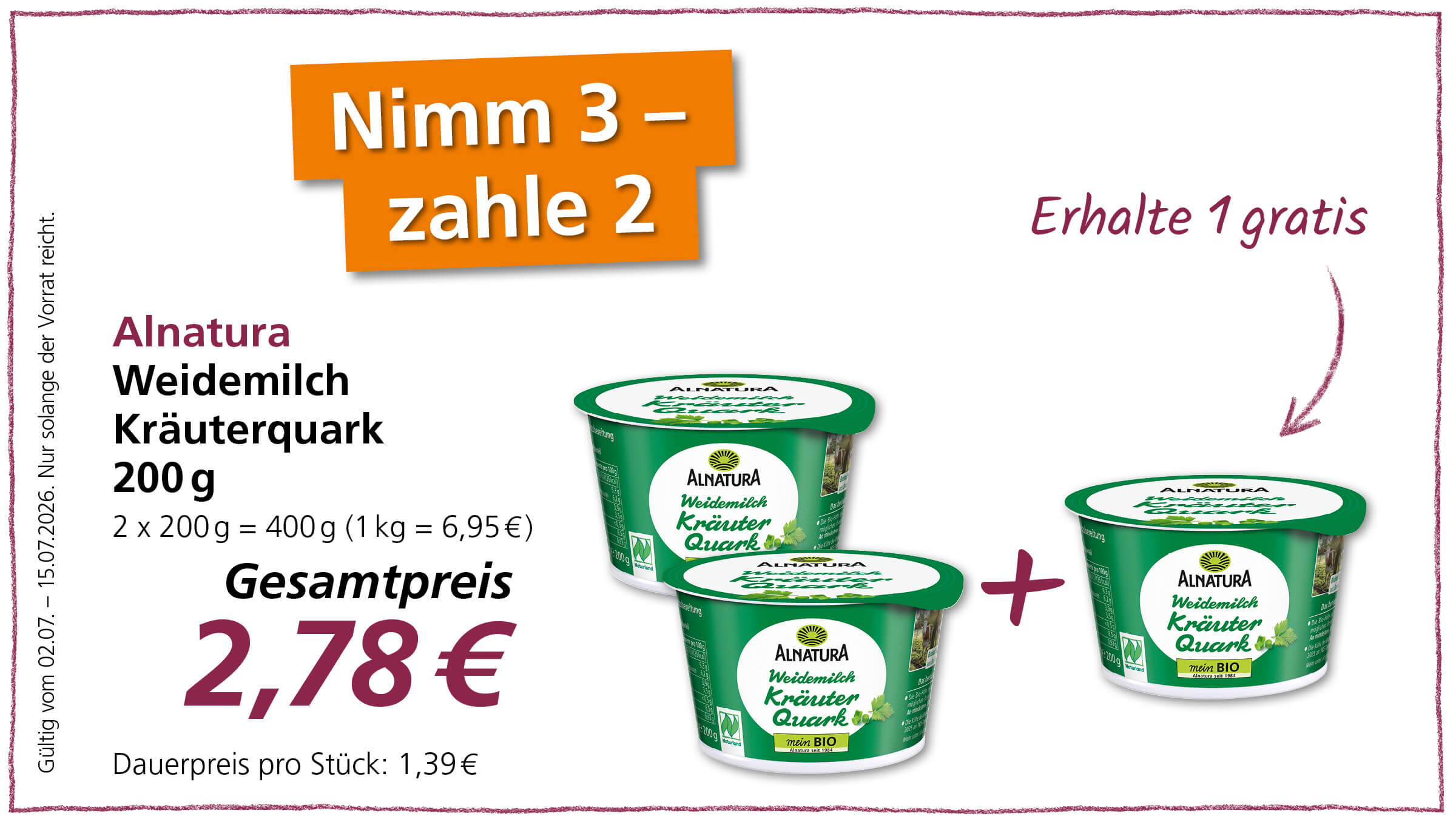 Angebot: Alnatura Weidemilch Kräuterquark 200g im 3-für-2-Angebot. Gesamtpreis 2,78€ für 3 Becher (einer gratis). Gültig vom 02.07. – 15.07.2026.