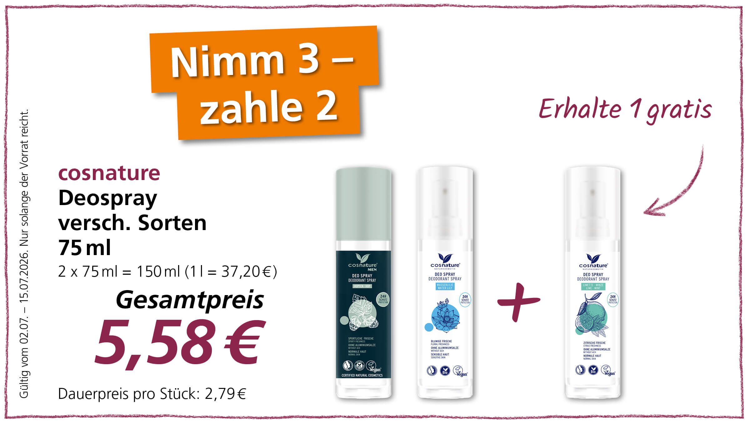 Es handelt sich um eine Werbung für Cosnature Deospray. Das Angebot lautet "Nimm 3 - zahle 2", was bedeutet, dass man ein Deospray gratis erhält, wenn man zwei kauft. Der Gesamtpreis für drei Deosprays beträgt 5,58 €.