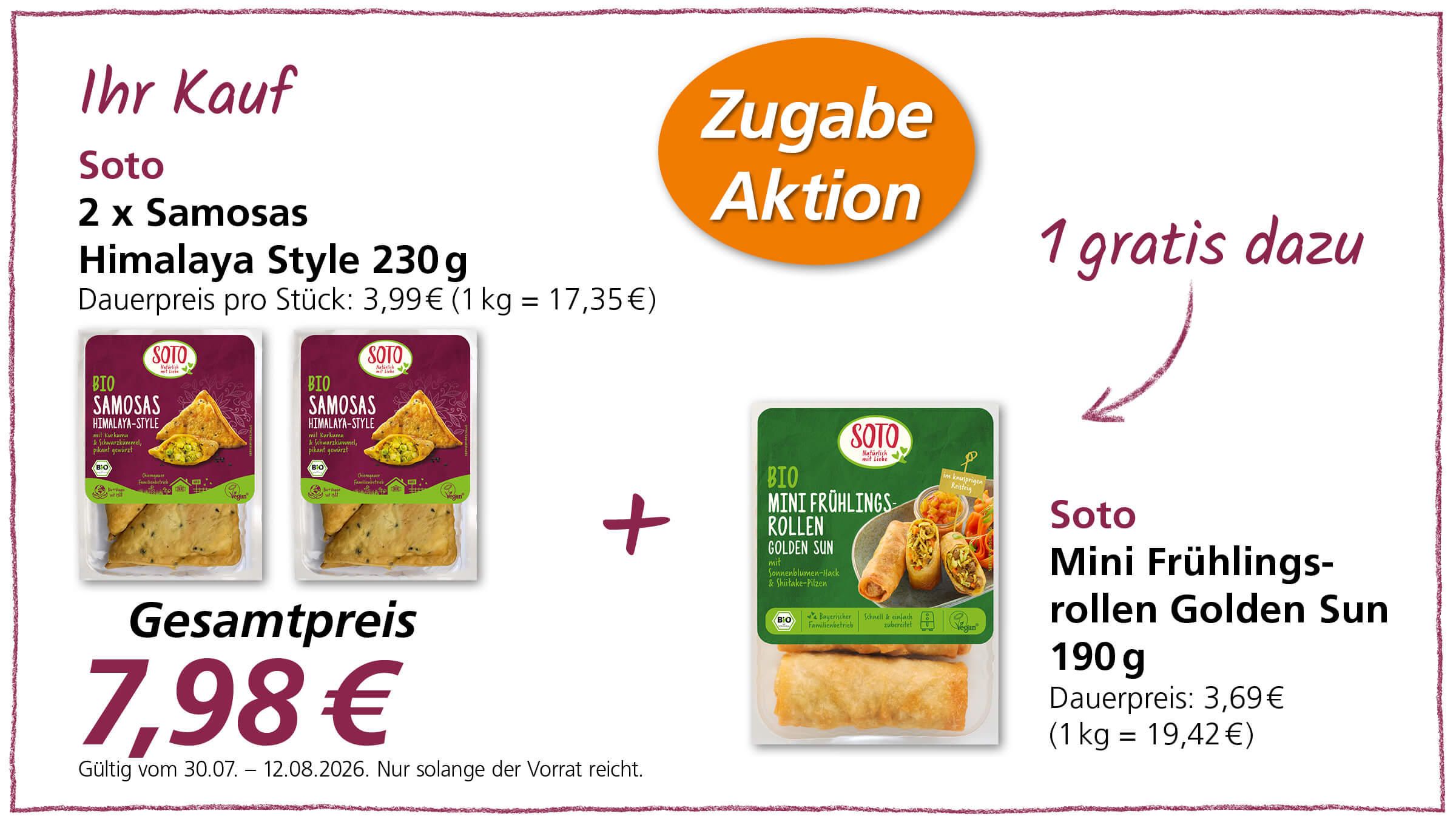 Angebot: 2x Soto Samosas Himalaya Style 230g und 1x Soto Mini Frühlingsrollen Golden Sun 190g gratis. Gesamtpreis 7,98€. Gültig vom 30.07. - 12.08.2026