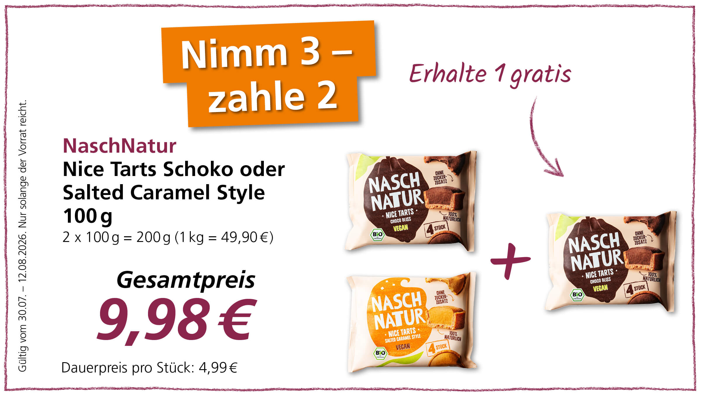 Angebot: Drei Packungen NaschNatur Nice Tarts Schoko oder Salted Caramel Style zum Preis von zwei Packungen. Gesamtpreis 9,98 €. Gültig vom 30.07. - 12.08.2026