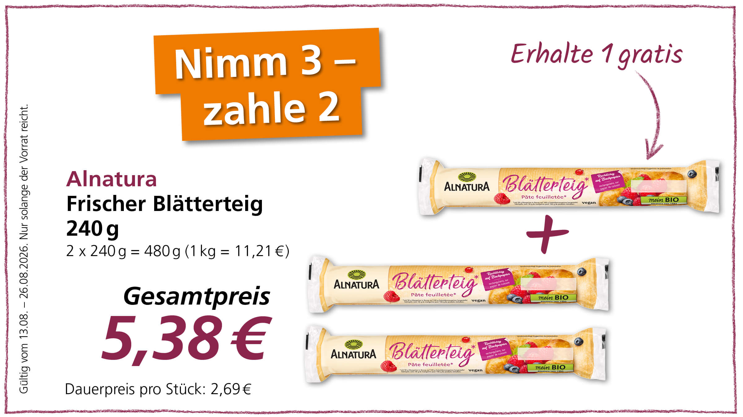 Ein Werbeangebot für Alnatura Frischer Blätterteig. Es gilt "Nimm 3 - zahle 2" und man erhält 1 gratis. Der Gesamtpreis für 2 Packungen à 240g beträgt 5,38€. Das Angebot ist gültig vom 13.08. bis 26.08.2026, solange der Vorrat reicht.
