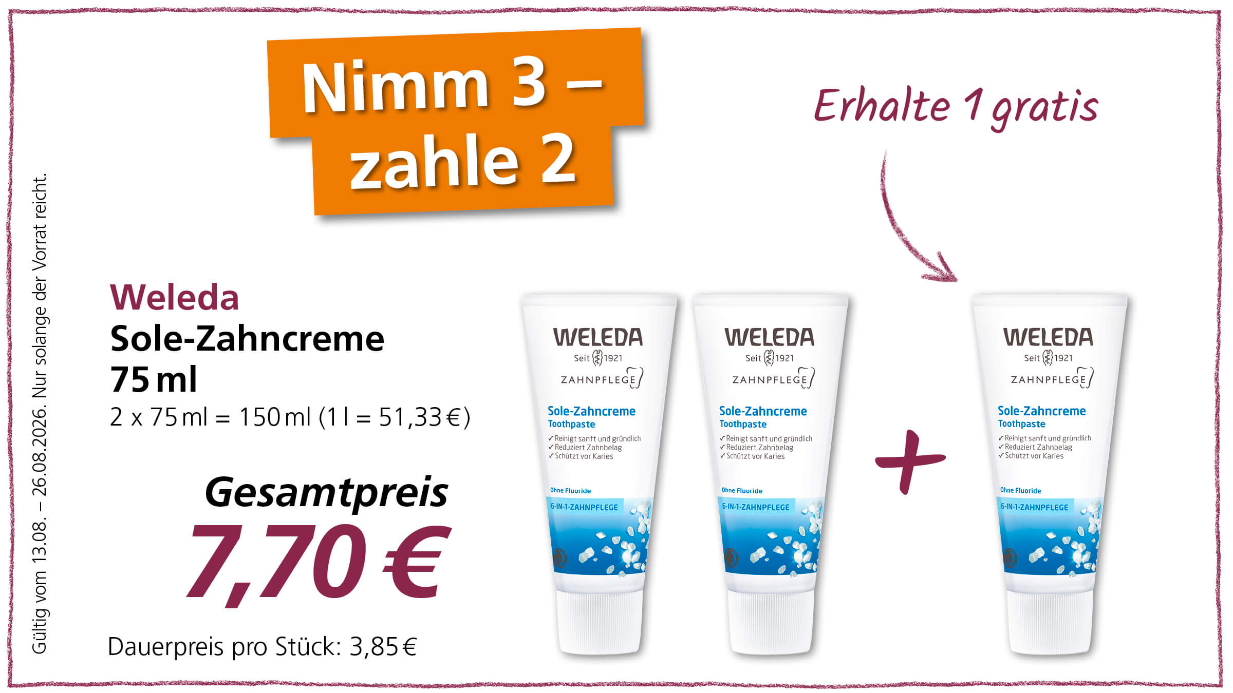 Ein Angebot für Weleda Sole-Zahncreme, bei dem man 3 Tuben kauft und nur 2 bezahlt. Der Gesamtpreis beträgt 7,70 €. Das Angebot ist gültig vom 13.08. bis 26.08.2026, solange der Vorrat reicht.