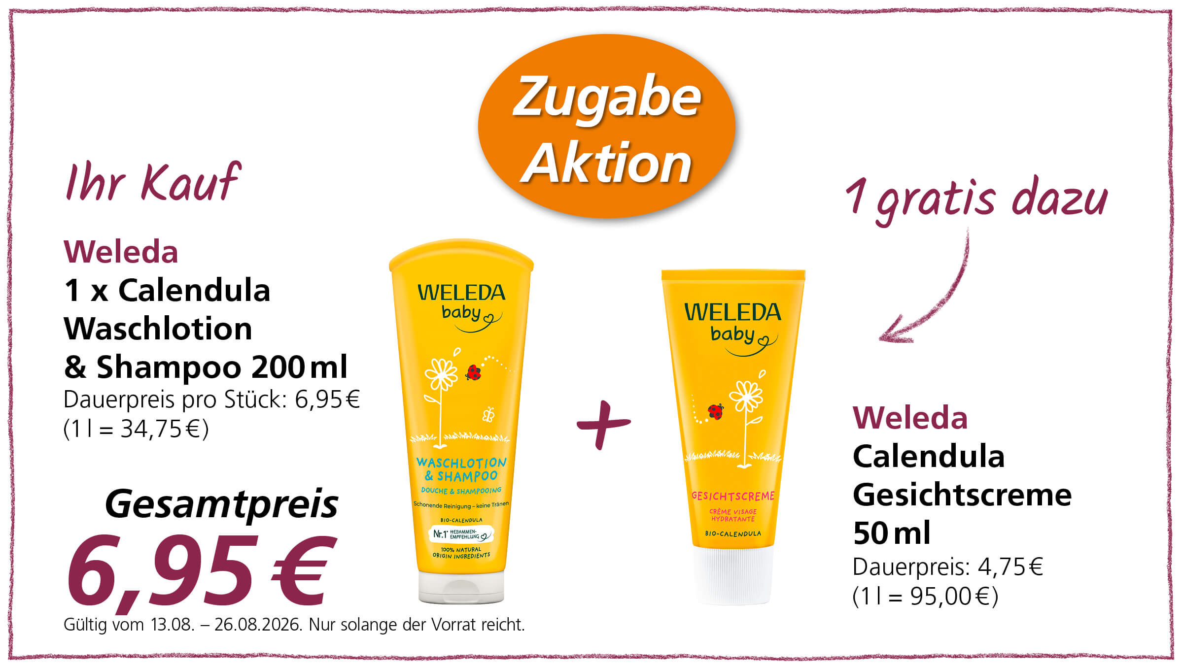 Eine Weleda Calendula Waschotion & Shampoo wird zusammen mit einer Weleda Calendula Gesichtscreme (gratis) angeboten. Das Angebot ist gültig vom 13.08. bis 26.08.2026, solange der Vorrat reicht.