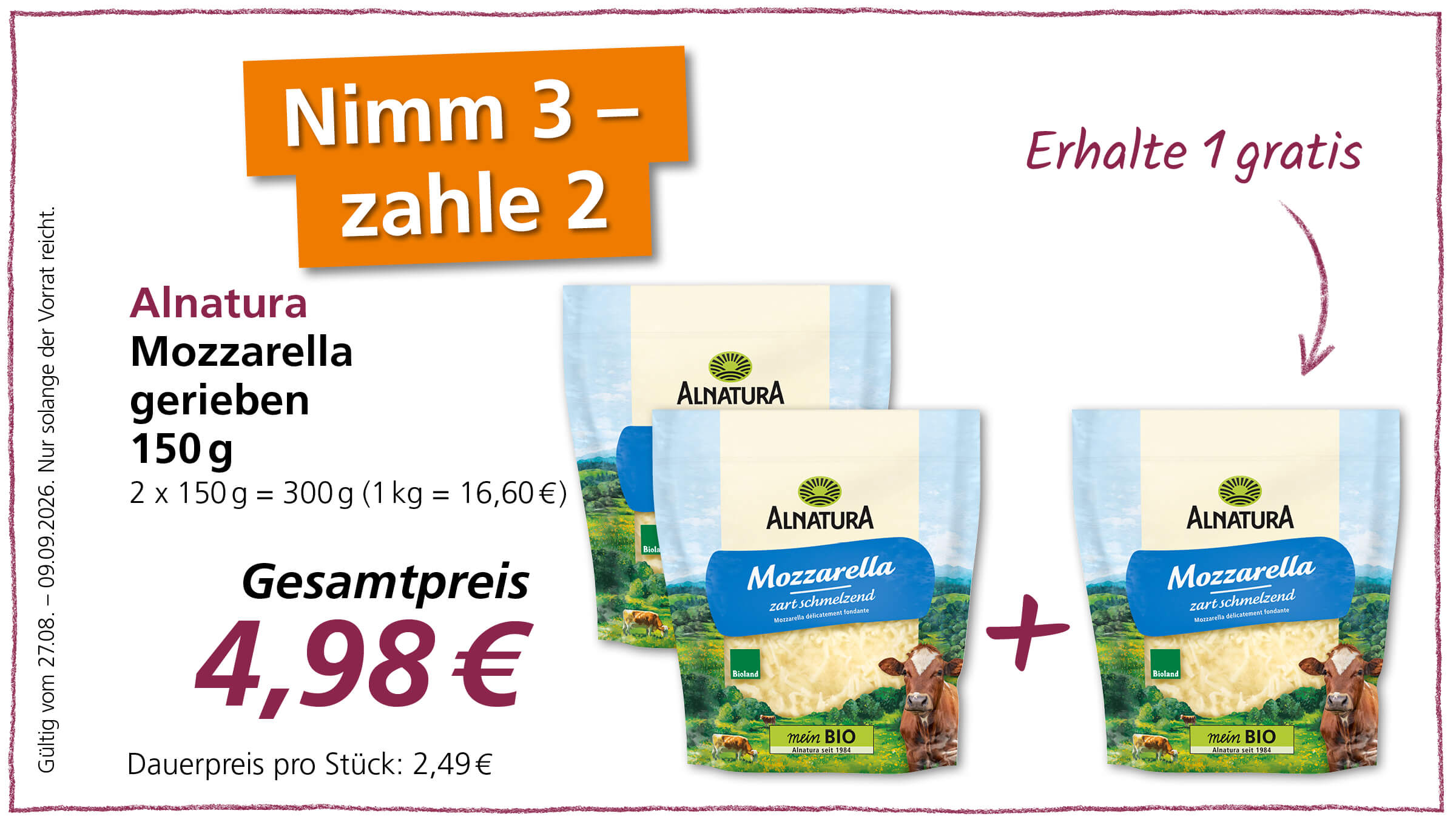 Angebot für Alnatura geriebener Mozzarella: "Nimm 3 – zahle 2", mit drei Packungen à 150g zum Gesamtpreis von 4,98 €. Gültig vom 27.08. - 09.09.2026