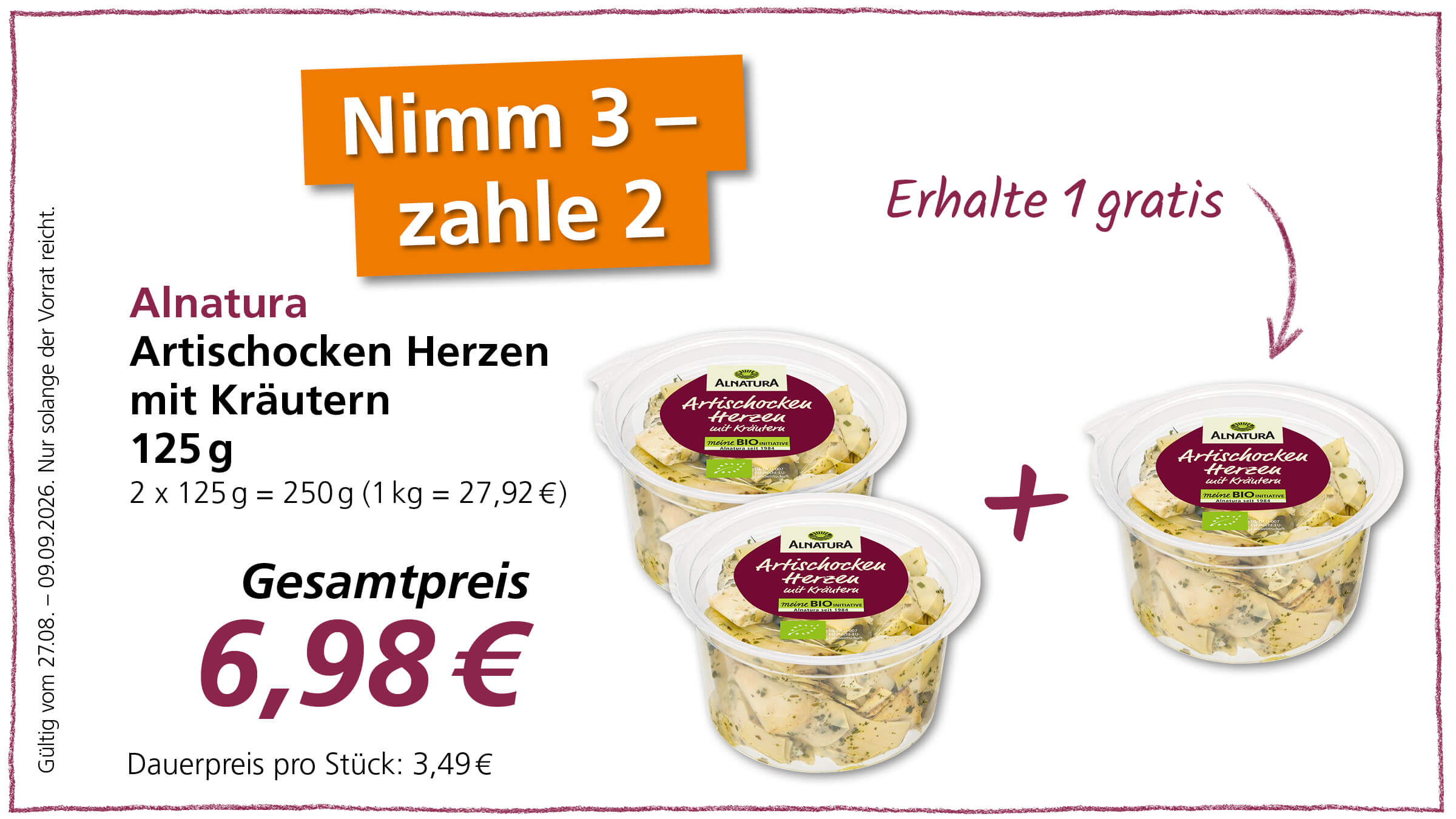 Angebot für Alnatura Artischockenherzen mit Kräutern (125g): Kaufe 3, zahle 2. Gesamter Angebotspreis ist 6,98 €. Gültig vom 27.08. bis 09.09.2026.