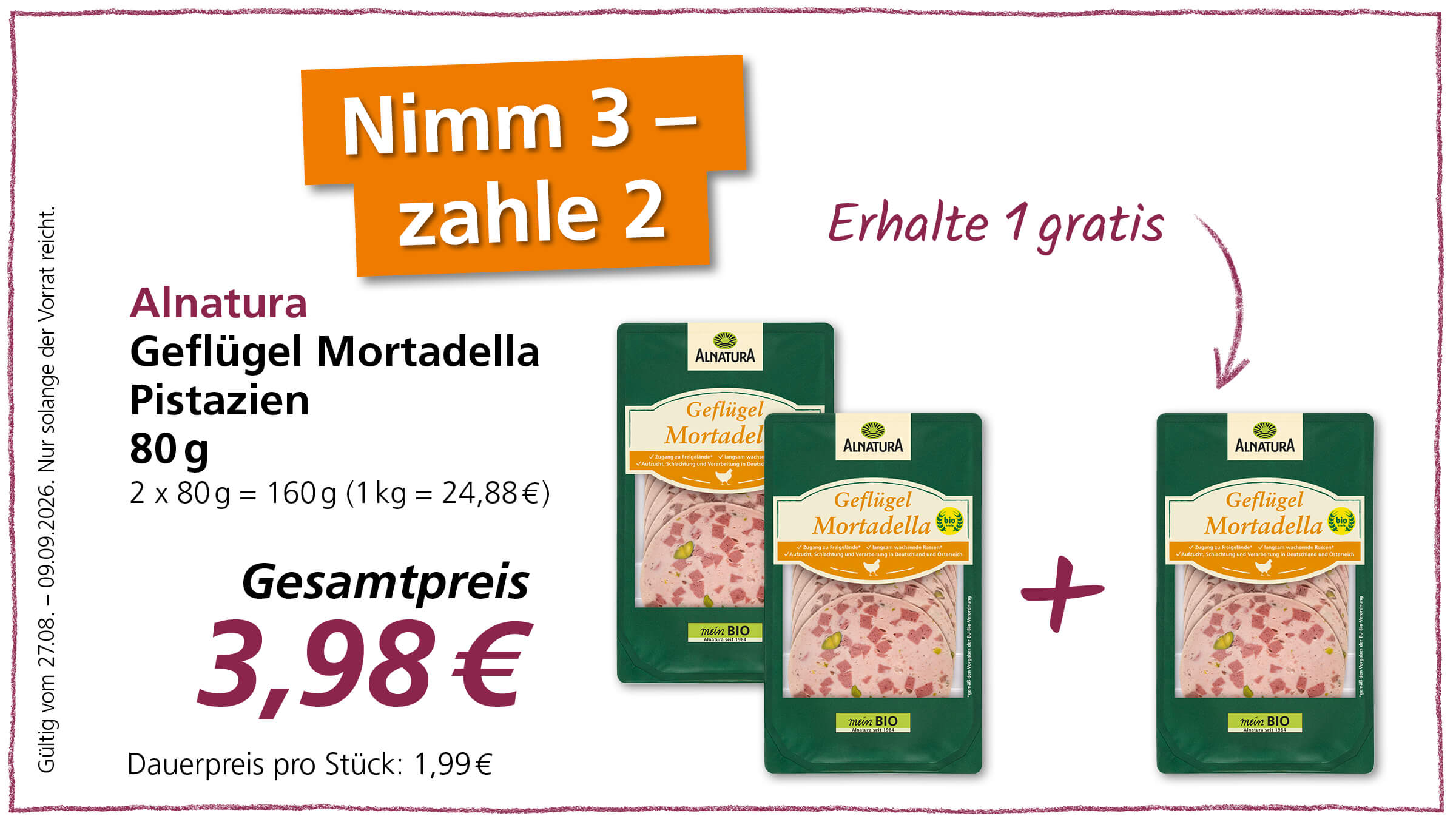 Angebot: Alnatura Geflügel Mortadella mit Pistazien (80g) zum Sonderpreis von 3,98 € für 2 Packungen, also 1 gratis. Gültig vom 27.08. bis 09.09.2026.