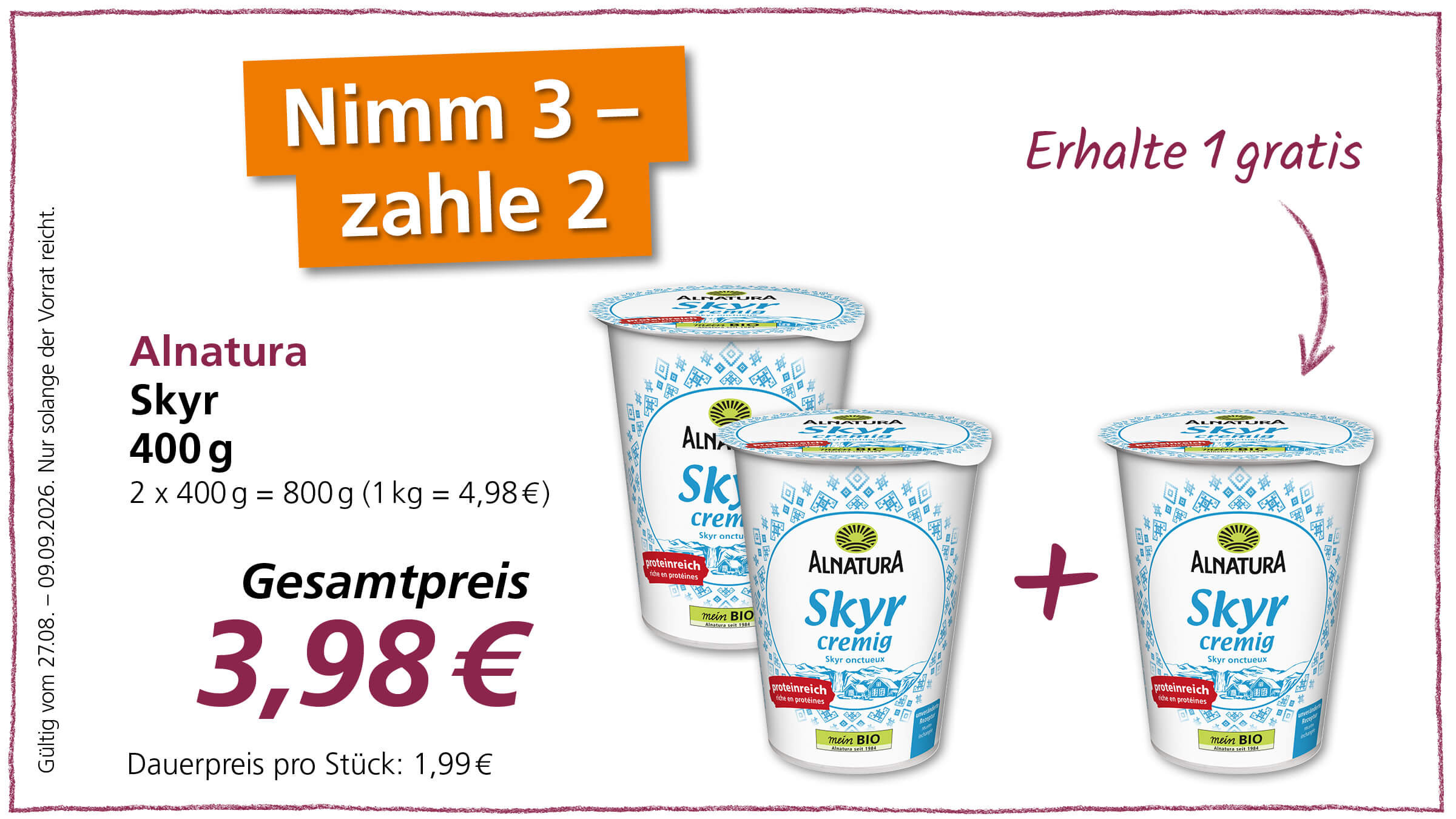 Ein Angebot "Nimm 3 - zahle 2" für Alnatura Skyr 400g für 3,98 €. Gültig vom 27.08. bis 09.09.2026.