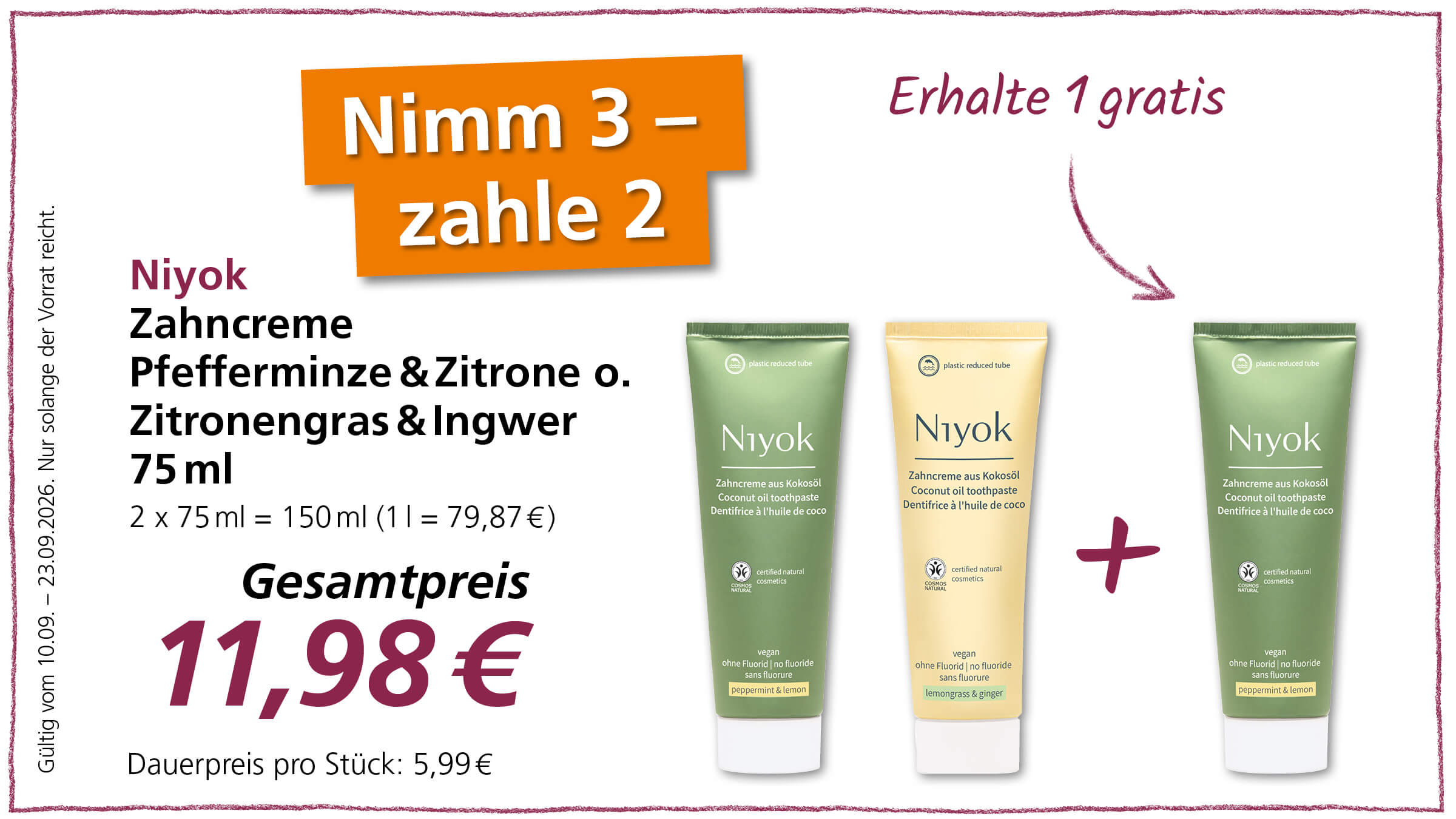 Angebot: Nimm 3, zahle 2. Eine Packung Niyok Zahnpasta Pfefferminz & Zitrone, Zitronengras & Ingwer zum Gesamtpreis von 11,98 €. Gültig vom 10.09. - 23.09.2026.