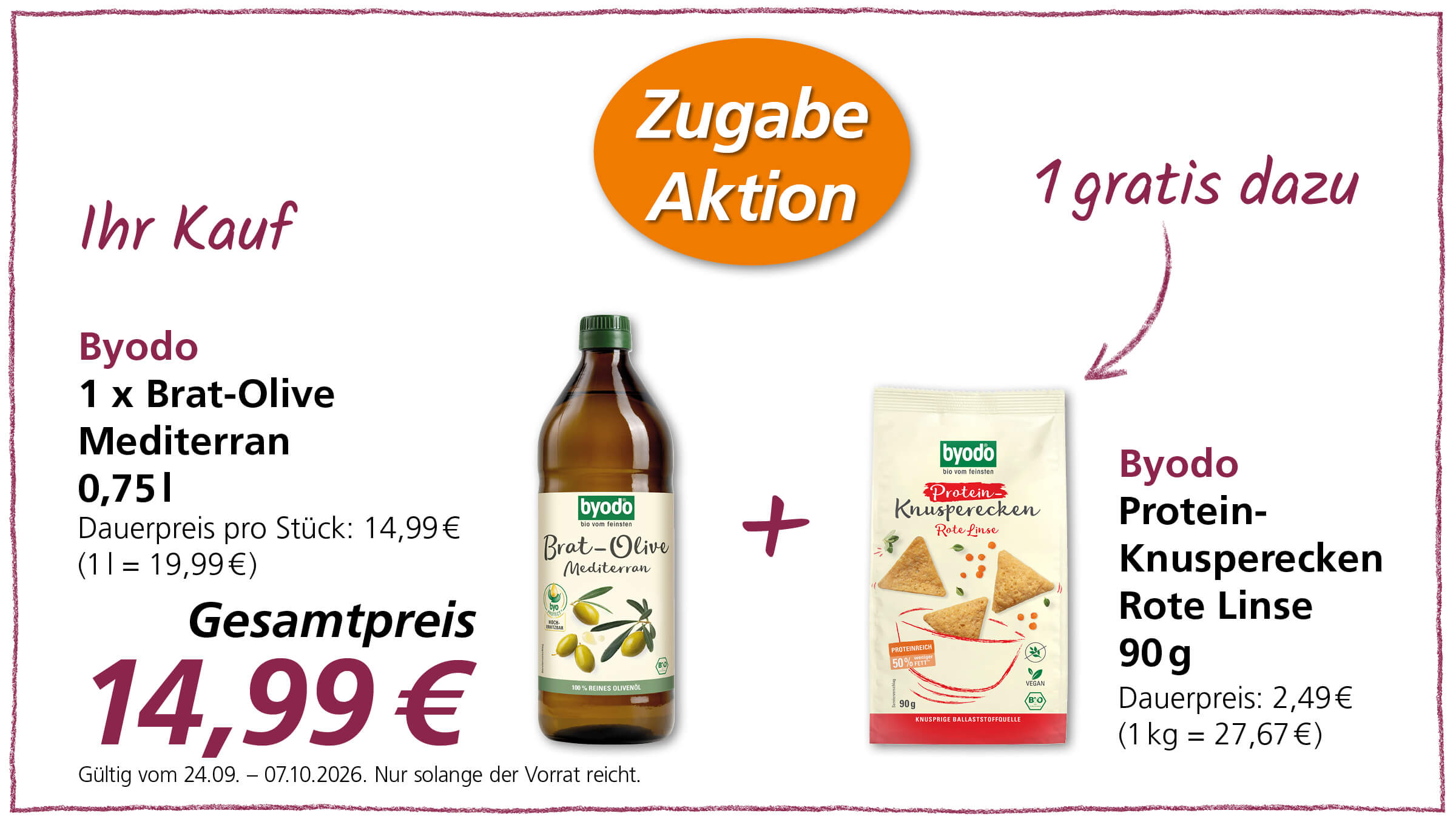 Das Bild zeigt ein Angebot für von Byodo: 1 Flasche Brat-Olive Mediterran (0,75 l) im Dauertestpreis enthalten, dazu gibt es 1 x Byodo Protein-Knusperrecken Rote Linse (90 g) gratis. Der Gesamtpreis beträgt 14,99 €. Gültig vom 24.09.2026 - 07.10.2026.