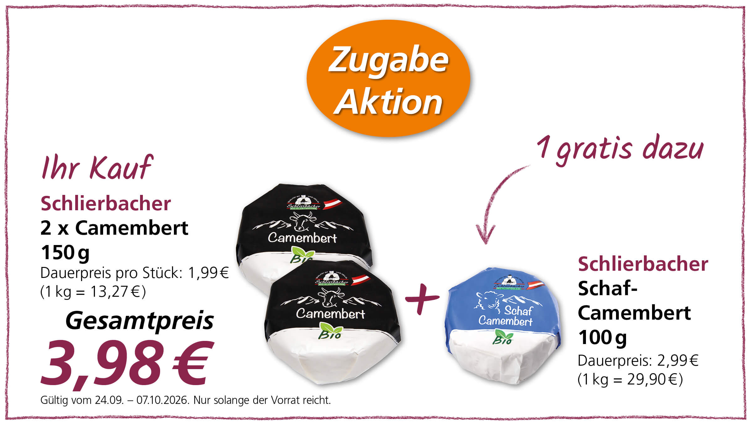 Eine aktuelle "Zugabe Aktion" zeigt, dass beim Kauf von 2 x 150g Schlierbacher Camembert zum Gesamtpreis von 3,98 Euro, ein 100g Schaf-Camembert von Schlierbacher gratis dazu gegeben wird. Gültig vom 24.09.2026 - 07.10.2026.