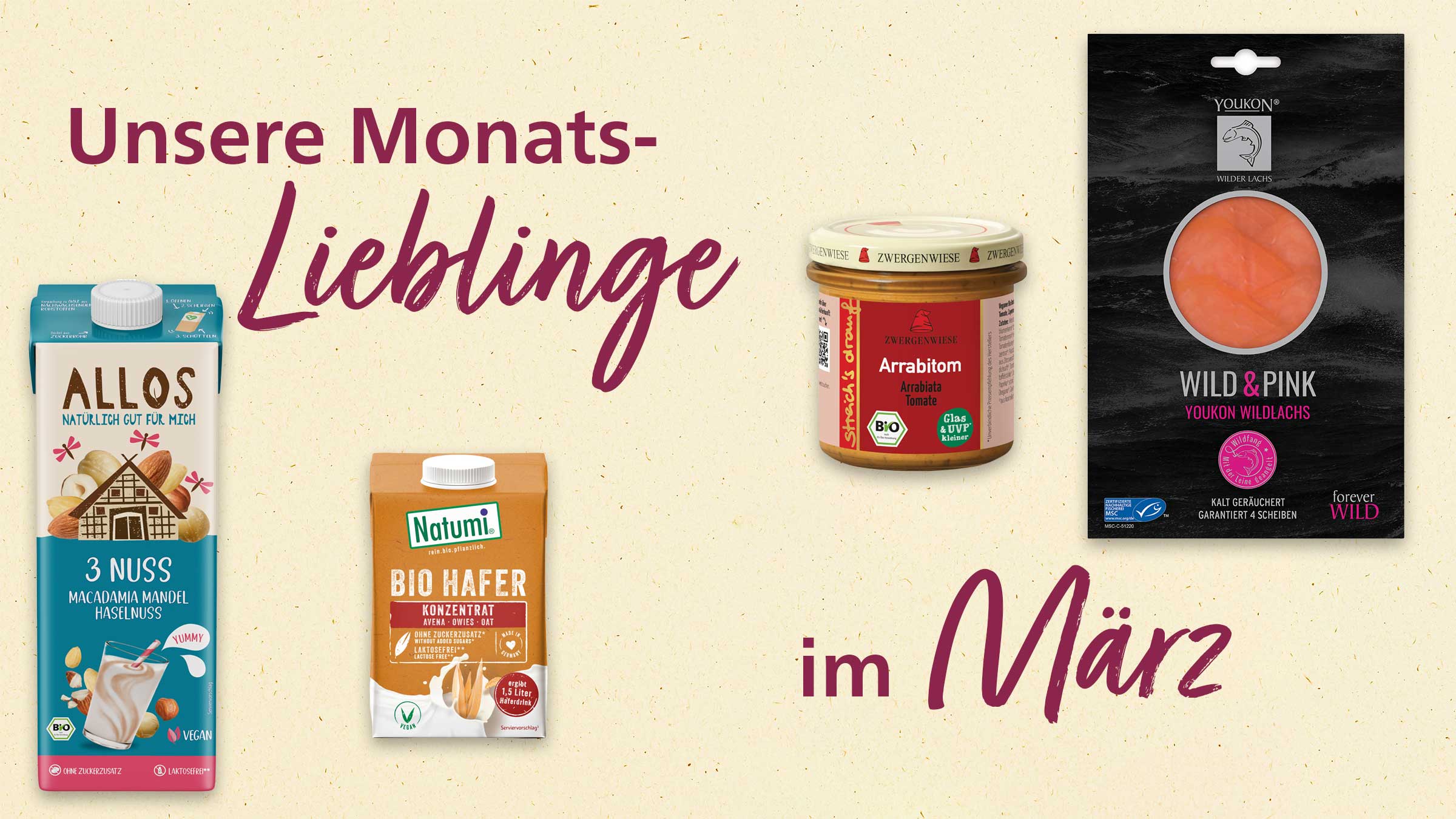 Das Bild zeigt eine Werbung für "Unsere Monats-Lieblinge im März", mit Produktabbildungen von Allos 3 Nuss Milch, Natumi Bio Haferkonzentrat, Zwergenwiese Arrabitom und Youkon Wildlachs.