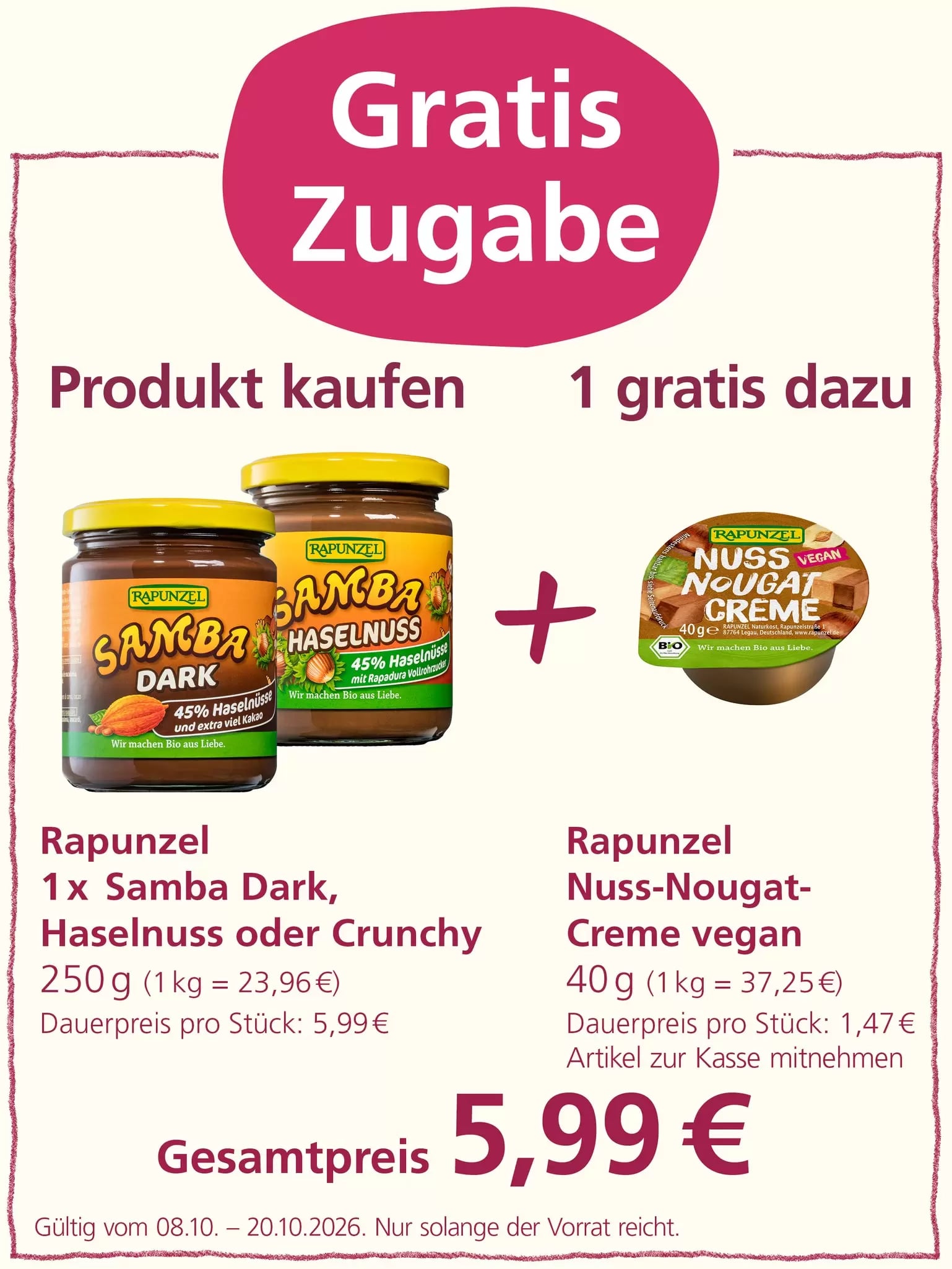 Angebot: Beim Kauf von 1x Rapunzel Samba Dark oder Crunchy Nuss-Nougat-Creme erhält man eine weitere Rapunzel Nuss-Nougat-Creme vegan gratis dazu. Der Gesamtpreis beträgt 5,99€. Gültig vom 08.10. bis 20.10.2026, solange der Vorrat reicht.