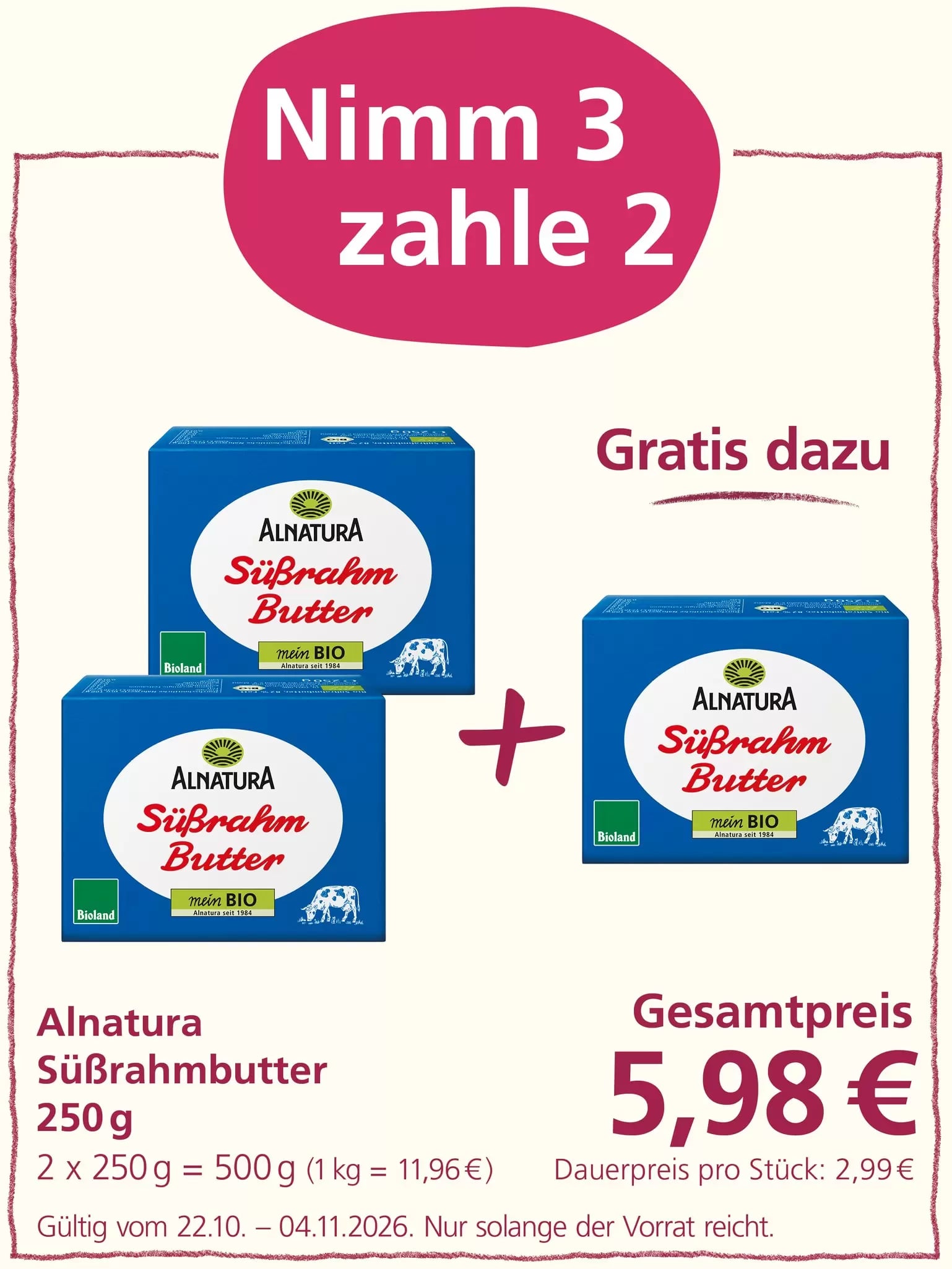 Aktion „Nimm 3, zahle 2“: Drei Packungen Alnatura Süßrahmbutter à 250 g sind abgebildet. Beim Kauf von drei Packungen werden nur zwei berechnet. Gesamtpreis: 5,98 Euro. Angebot gültig vom 22.10. bis 04.11.2026, solange der Vorrat reicht.