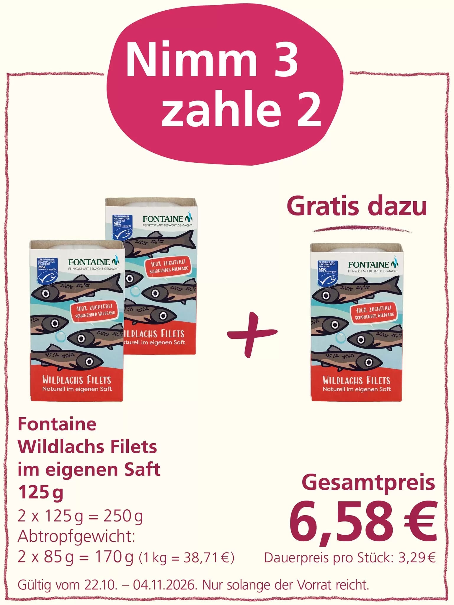 Aktion „Nimm 3, zahle 2“: Drei Packungen Fontaine Wildlachs Filets im eigenen Saft à 125 g sind abgebildet. Beim Kauf von drei Packungen werden nur zwei berechnet. Gesamtpreis: 6,58 Euro. Angebot gültig vom 22.10. bis 04.11.2026, solange der Vorrat reicht.