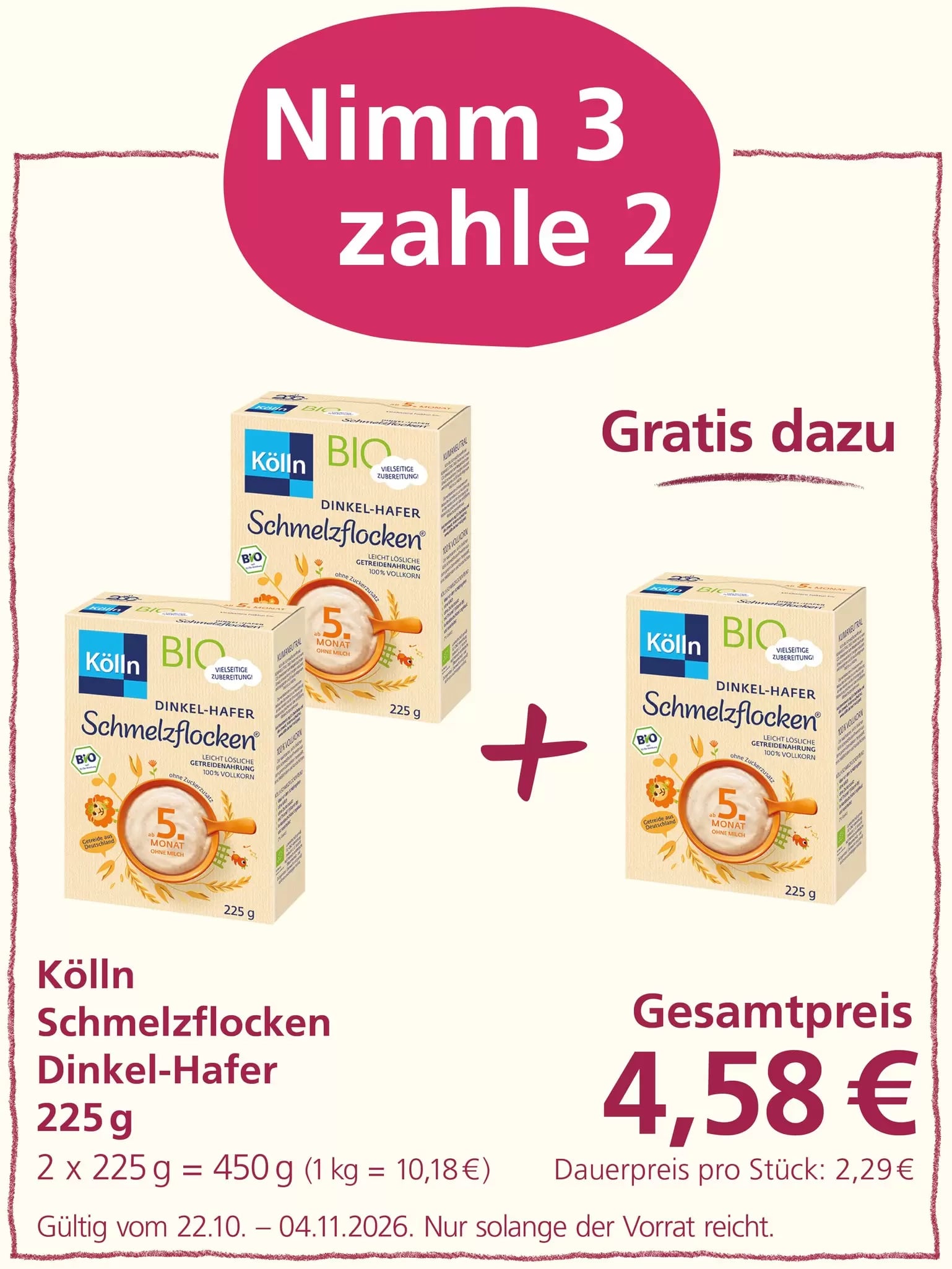 Aktion „Nimm 3, zahle 2“: Drei Packungen Kölln Bio Schmelzflocken Dinkel-Hafer à 225 g sind abgebildet. Beim Kauf von drei Packungen werden nur zwei berechnet. Gesamtpreis: 4,58 Euro. Angebot gültig vom 22.10. bis 04.11.2026, solange der Vorrat reicht.