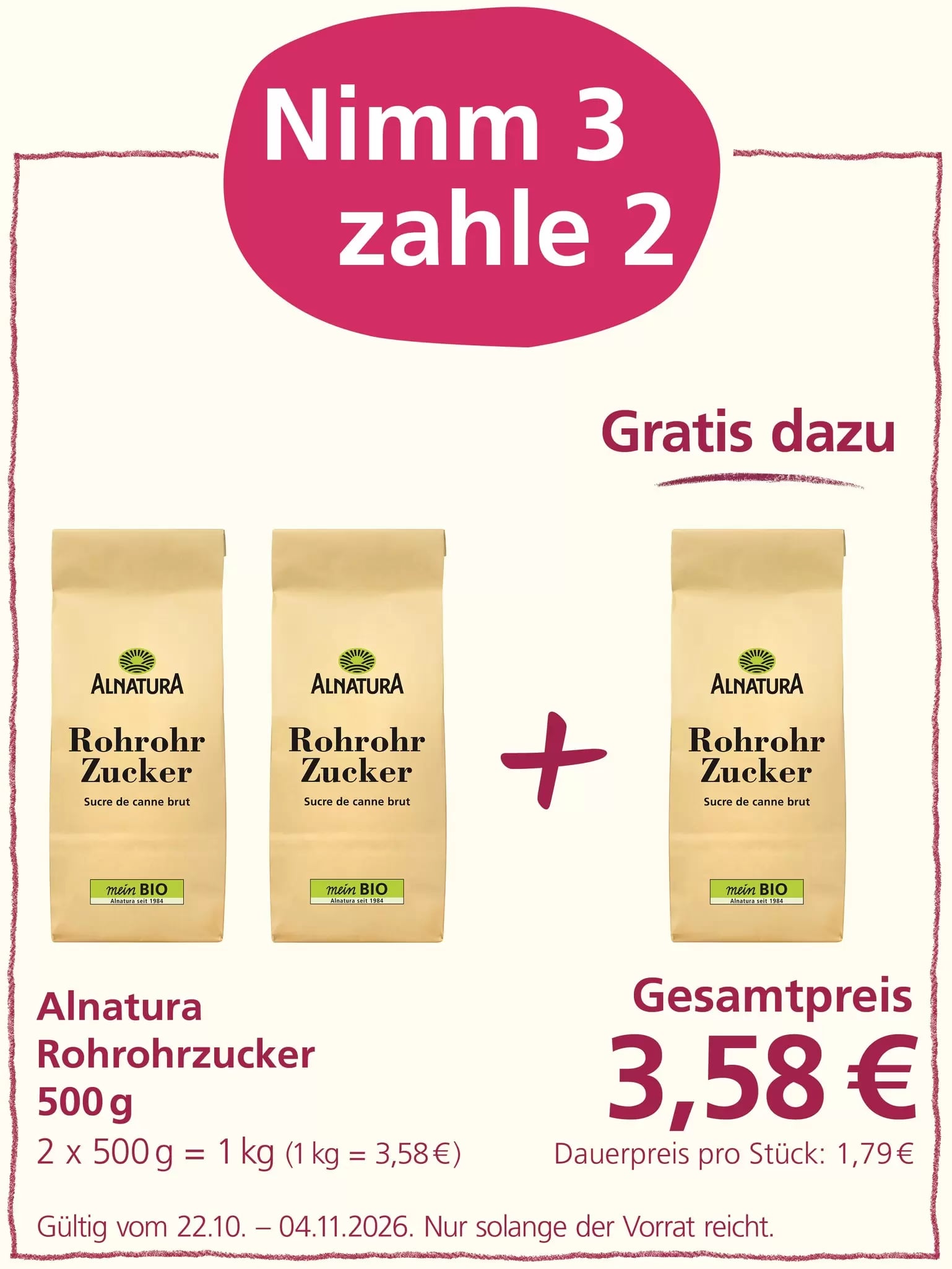 Aktion „Nimm 3, zahle 2“: Drei Packungen Alnatura Rohrohrzucker à 500 g sind abgebildet. Beim Kauf von drei Packungen werden nur zwei berechnet. Gesamtpreis: 3,58 Euro. Angebot gültig vom 22.10. bis 04.11.2026, solange der Vorrat reicht.