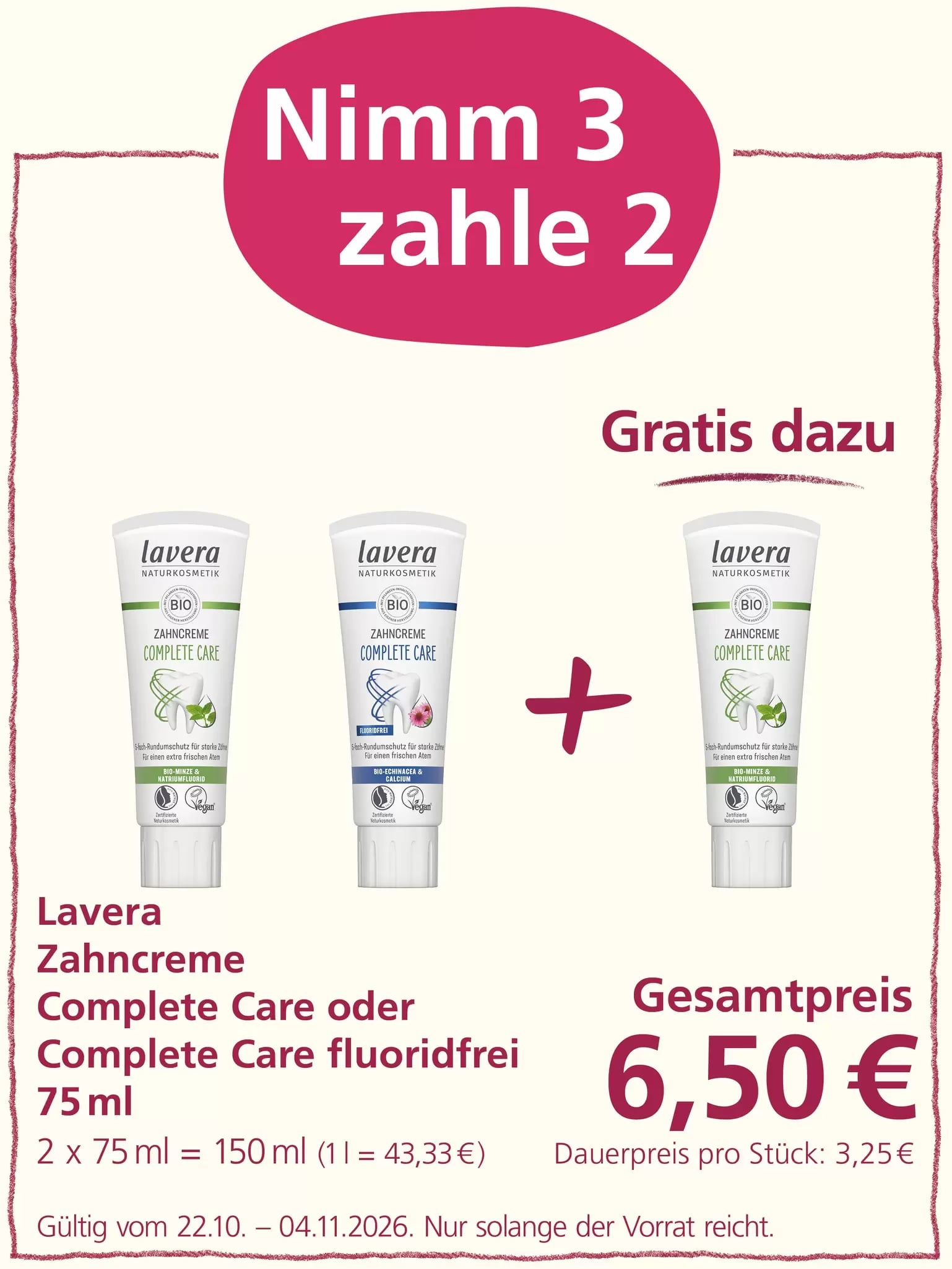 Aktion „Nimm 3, zahle 2“: Drei Tuben Lavera Zahncreme Complete Care beziehungsweise Complete Care fluoridfrei à 75 ml sind abgebildet. Beim Kauf von drei Tuben werden nur zwei berechnet. Gesamtpreis: 6,50 Euro. Angebot gültig vom 22.10. bis 04.11.2026, solange der Vorrat reicht.