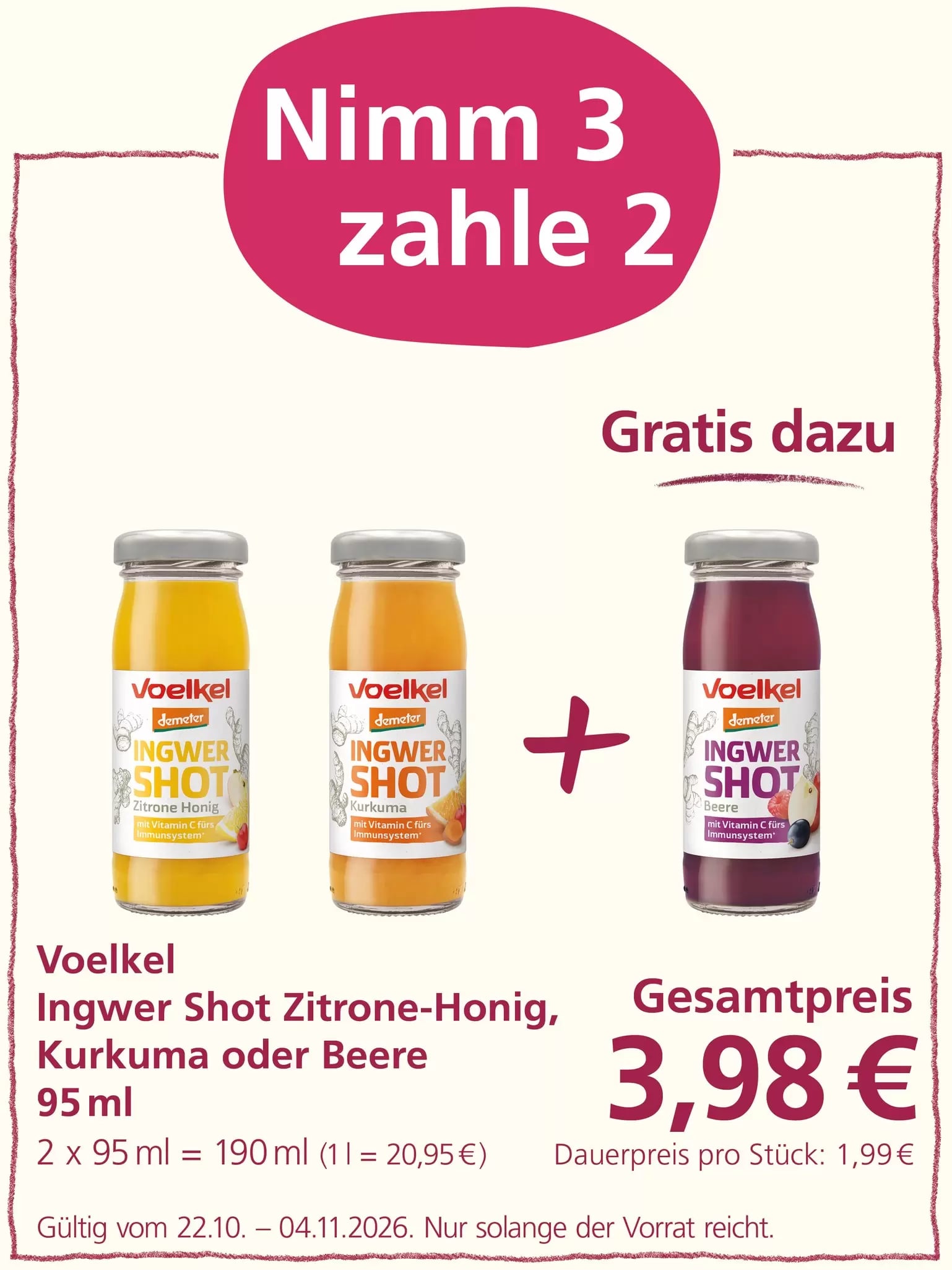 Aktion „Nimm 3, zahle 2“: Drei Flaschen Voelkel Ingwer Shot in den Sorten Zitrone-Honig, Kurkuma oder Beere mit jeweils 95 ml Inhalt sind abgebildet. Beim Kauf von drei Flaschen werden nur zwei berechnet. Gesamtpreis: 3,98 Euro. Angebot gültig vom 22.10. bis 04.11.2026, solange der Vorrat reicht.