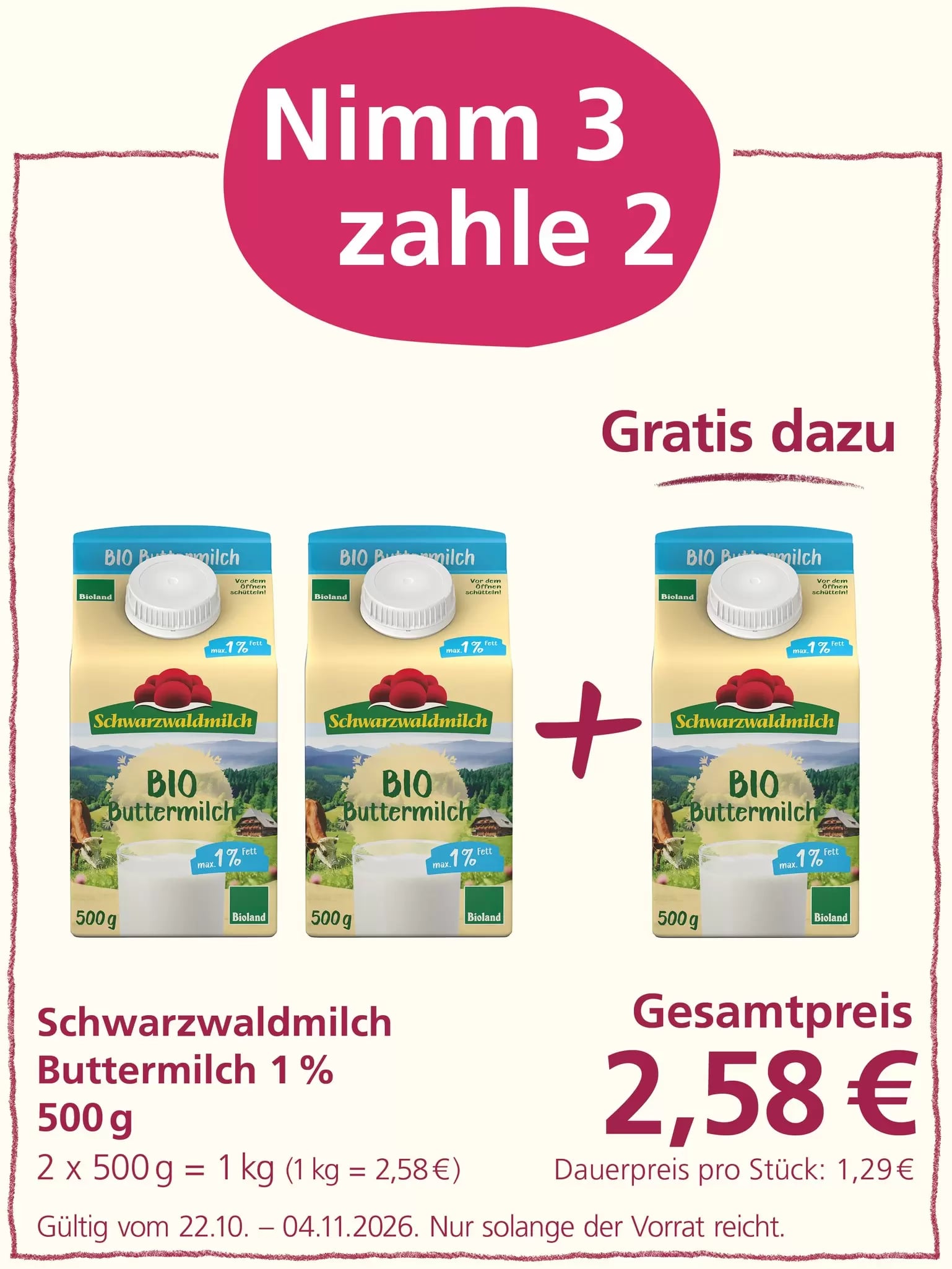Aktion „Nimm 3, zahle 2“: Drei Packungen Schwarzwaldmilch Bio Buttermilch mit 1 % Fett und jeweils 500 g Inhalt sind abgebildet. Beim Kauf von drei Packungen werden nur zwei berechnet. Gesamtpreis: 2,58 Euro. Angebot gültig vom 22.10. bis 04.11.2026, solange der Vorrat reicht.